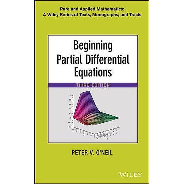 Beginning Partial Differential Equations / Wiley Series in Pure and Applied Mathematics Bd.1, Peter V. O'Neil