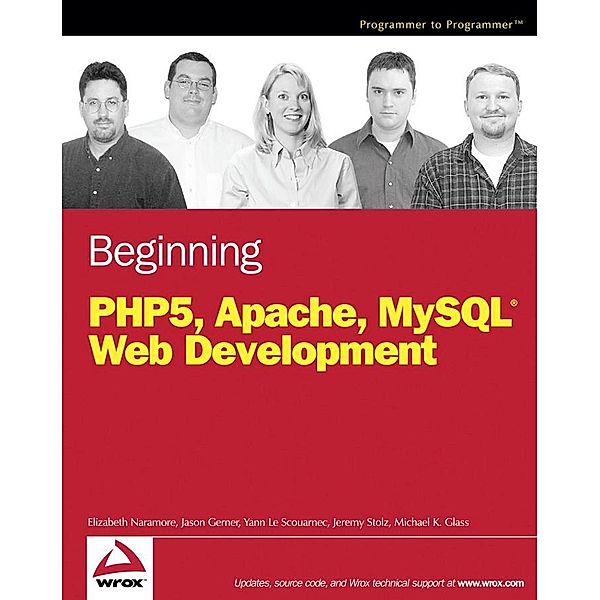 Beginning PHP5, Apache, and MySQL Web Development, Elizabeth Naramore, Jason Gerner, Yann Le Scouarnec, Jeremy Stolz, Michael K. Glass