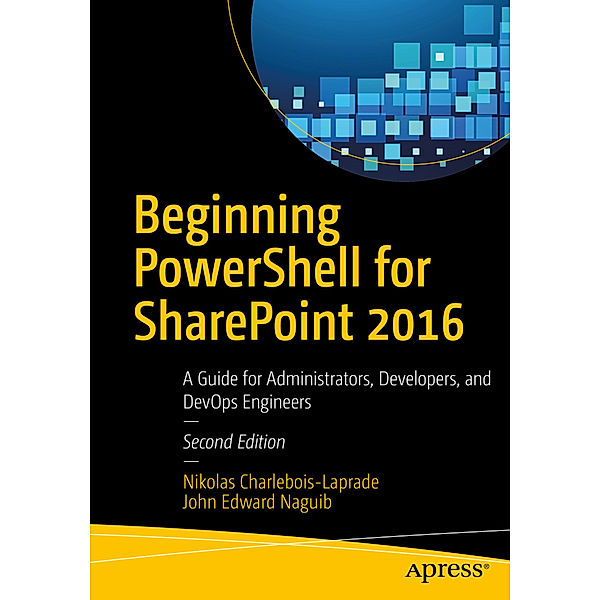 Beginning PowerShell for SharePoint 2016, Nikolas Charlebois-Laprade, John Edward Naguib