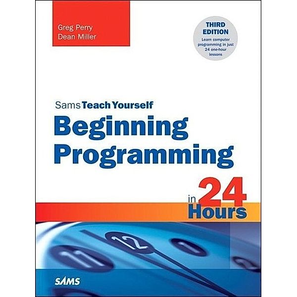 Beginning Programming in 24 Hours, Sams Teach Yourself, Greg Perry, Dean Miller