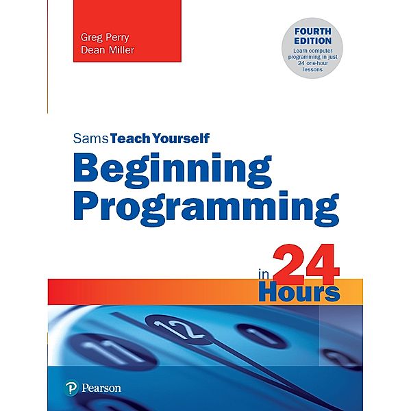 Beginning Programming in 24 Hours, Sams Teach Yourself, Greg Perry, Dean Miller