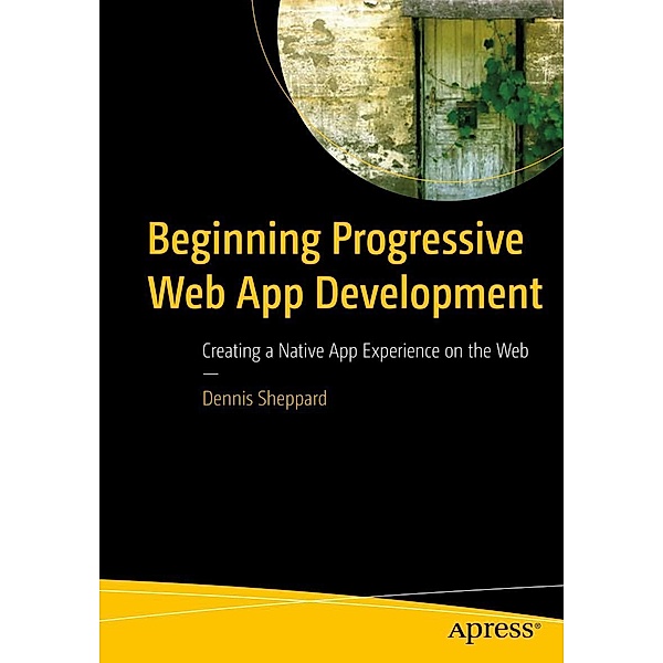 Beginning Progressive Web App Development, Dennis Sheppard