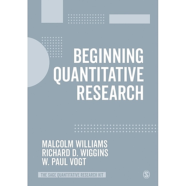 Beginning Quantitative Research / The SAGE Quantitative Research Kit, Malcolm Williams, Richard D. Wiggins, W. P. Vogt