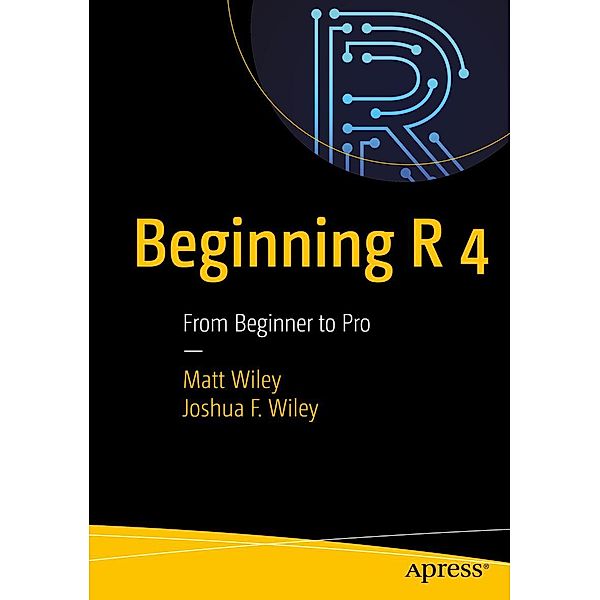 Beginning R 4, Matt Wiley, Joshua F. Wiley