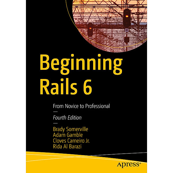 Beginning Rails 6, Brady Somerville, Adam Gamble, Cloves Carneiro Jr., Rida Al Barazi