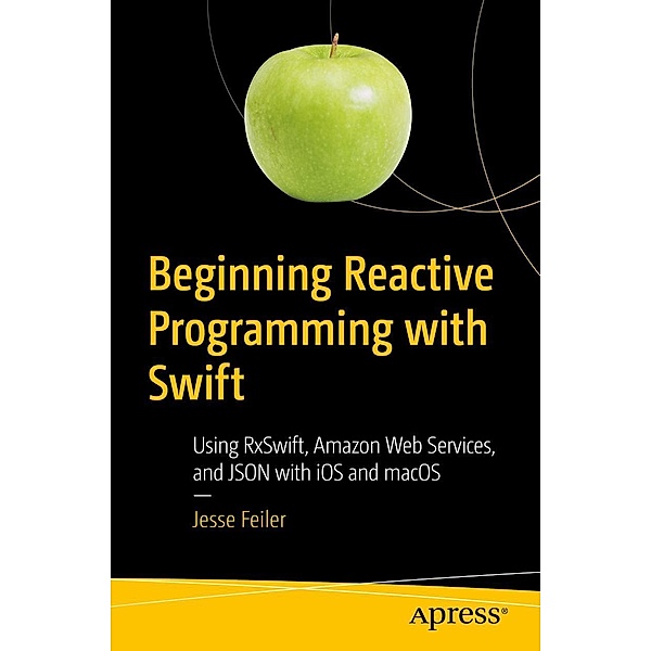 Beginning Reactive Programming with Swift, Jesse Feiler