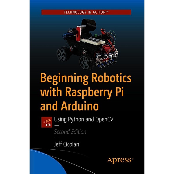 Beginning Robotics with Raspberry Pi and Arduino, Jeff Cicolani