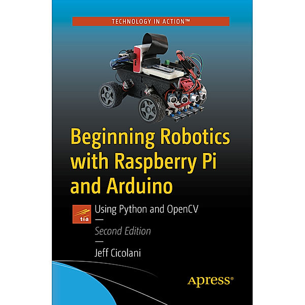Beginning Robotics with Raspberry Pi and Arduino, Jeff Cicolani