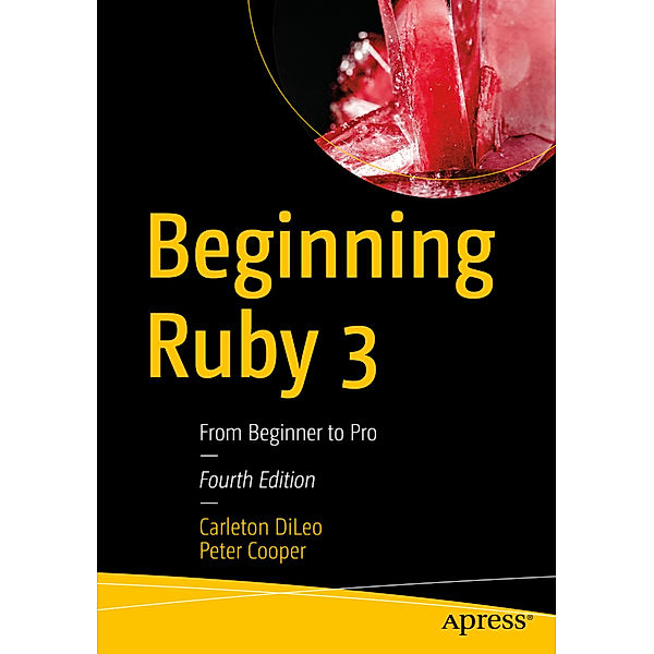 Beginning Ruby 3, Carleton DiLeo, Peter Cooper