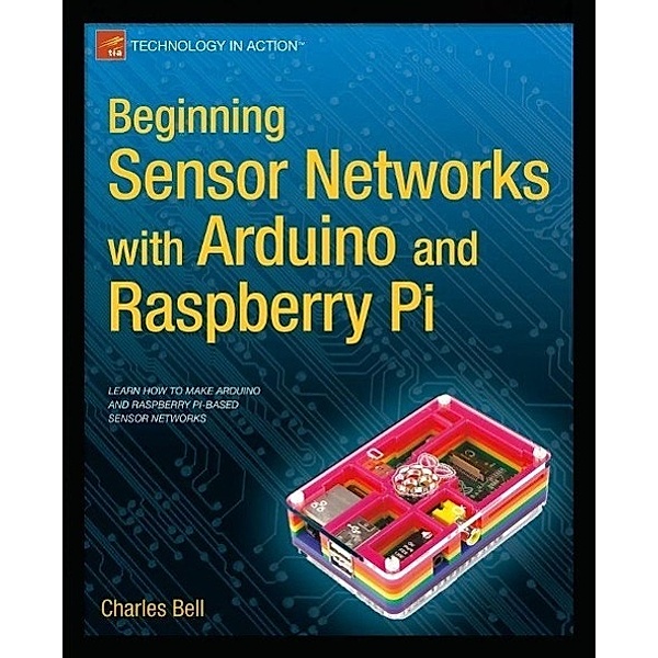 Beginning Sensor Networks with Arduino and Raspberry Pi, Charles Bell