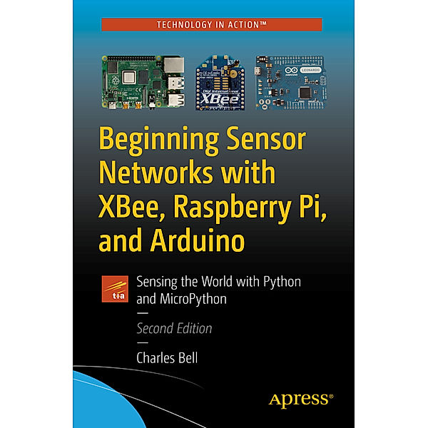 Beginning Sensor Networks with XBee, Raspberry Pi, and Arduino, Charles Bell