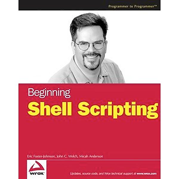 Beginning Shell Scripting, Eric Foster-Johnson, John C. Welch