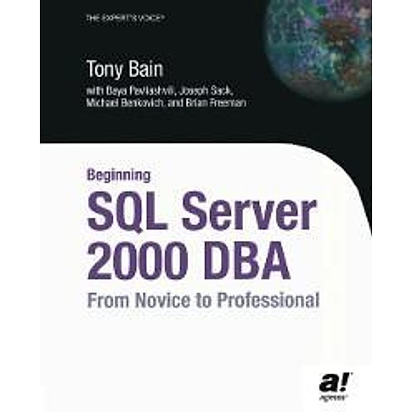 Beginning SQL Server 2000 DBA, Baya Pavliashvili, Michael Benkovich, Tony Bain, Brian Freeman, Joseph Sack
