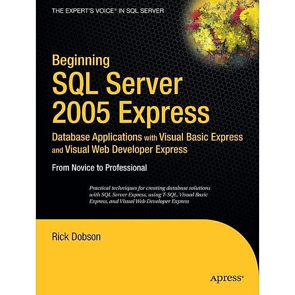 Beginning SQL Server 2005 Express Database Applications with Visual Basic Express and Visual Web Developer Express, Rick Dobson