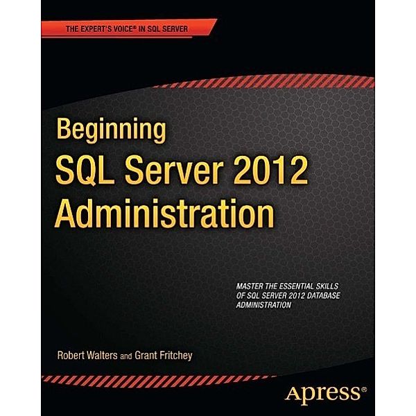 Beginning SQL Server 2012 Administration, Robert Walters, Grant Fritchey