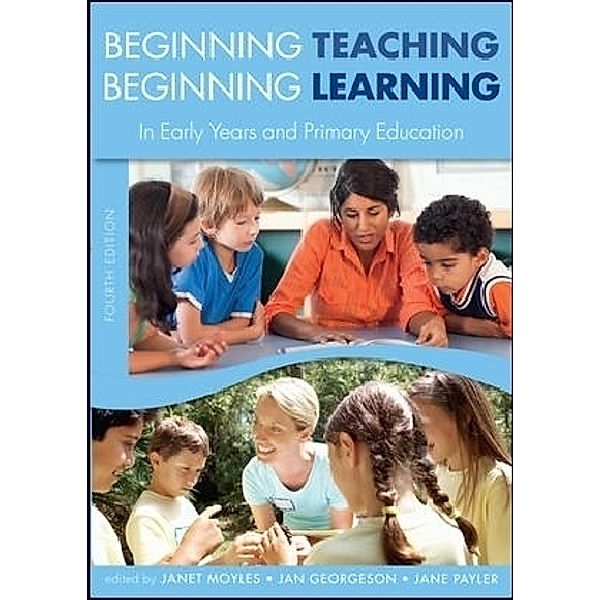 Beginning Teaching, Beginning Learning, Janet Moyles, Jan Georgeson, Jane Payler