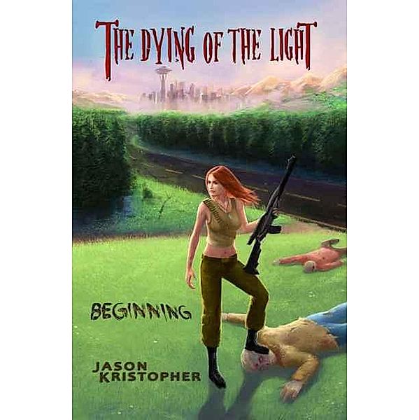 Beginning (The Dying of the Light, #3) / The Dying of the Light, Jason Kristopher