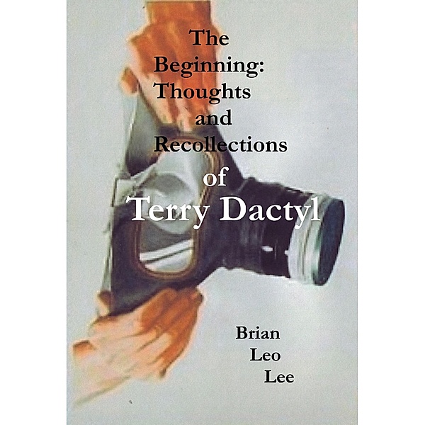 Beginning Thoughts and Recollections of Terry Dactyl / Brian  Leo Lee, Brian Leo Lee