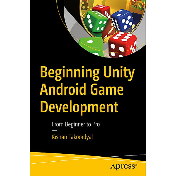 Beginning Unity Android Game Development, Kishan Takoordyal