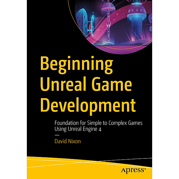 Beginning Unreal Game Development, David Nixon