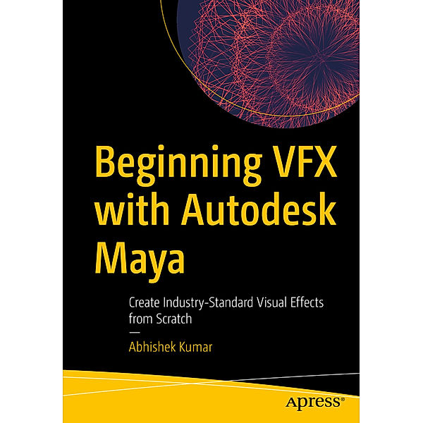 Beginning VFX with Autodesk Maya, Abhishek Kumar