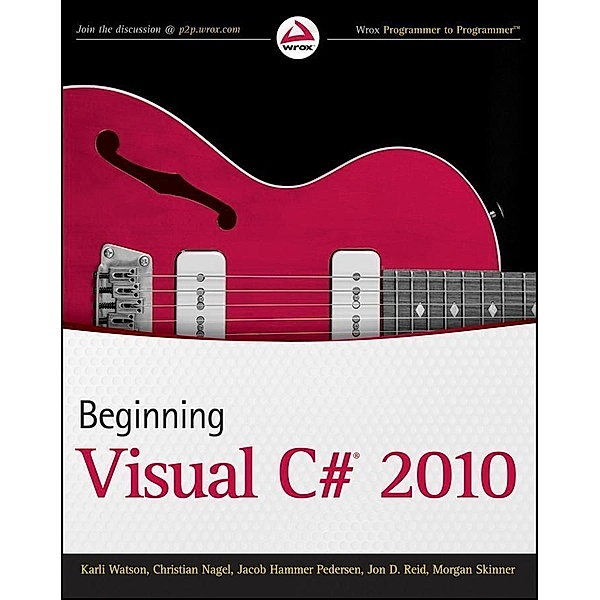 Beginning Visual C# 2010, Karli Watson, Christian Nagel, Jacob Hammer Pedersen, Jon D. Reid, Morgan Skinner