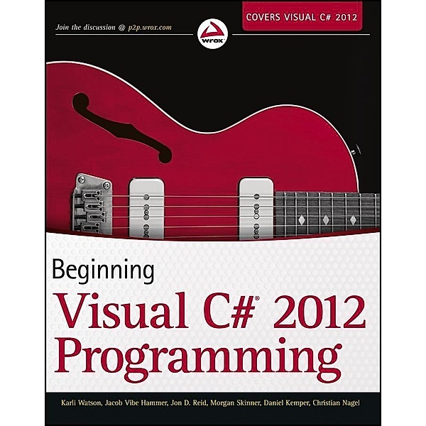 Beginning Visual C# 2012 Programming, Karli Watson, Jacob Vibe Hammer, Jon D. Reid, Morgan Skinner, Daniel Kemper, Christian Nagel