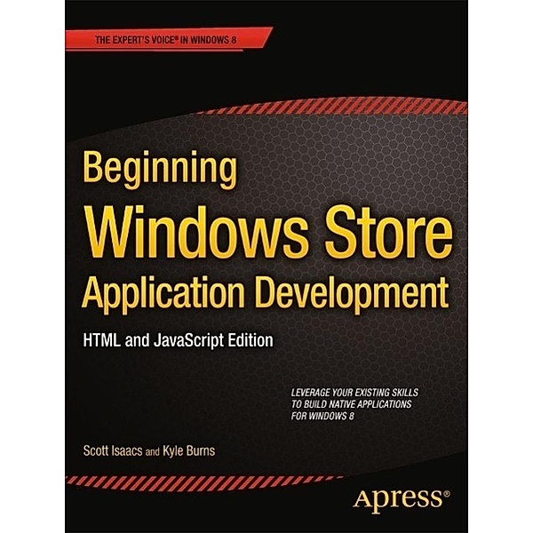 Beginning Windows Store Application Development: HTML and JavaScript Edition, Scott Isaacs, Kyle Burns