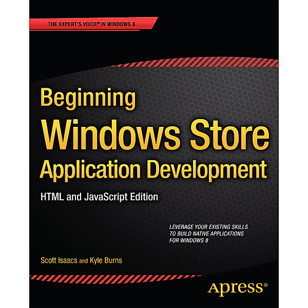 Beginning Windows Store Application Development: HTML and JavaScript Edition, Scott Isaacs, Kyle Burns