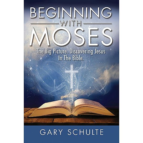 Beginning With Moses, Gary Schulte