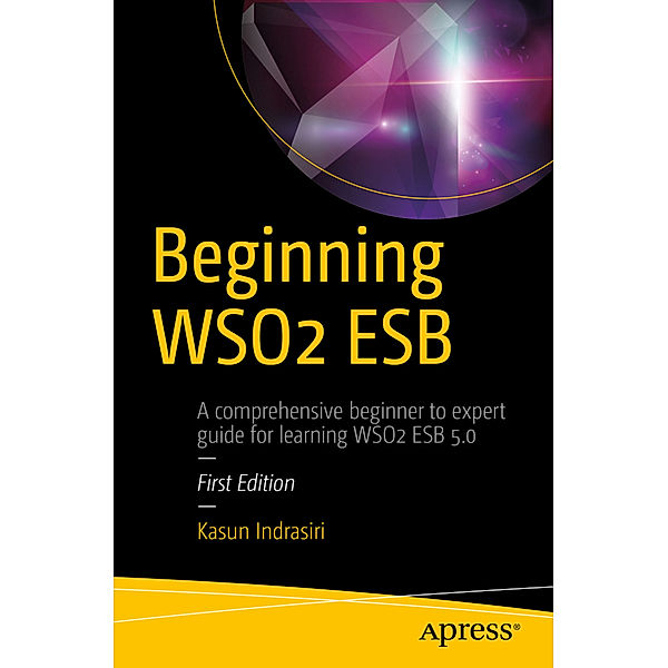 Beginning WSO2 ESB, Kasun Indrasiri