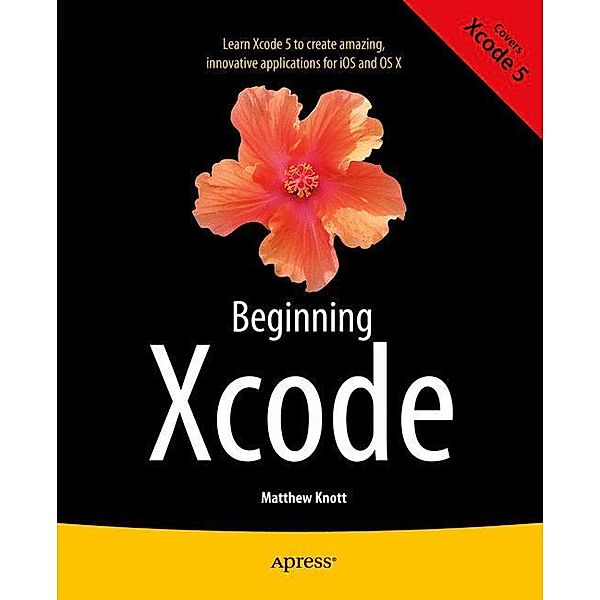 Beginning Xcode, Matthew Knott, Daniel Bramhall