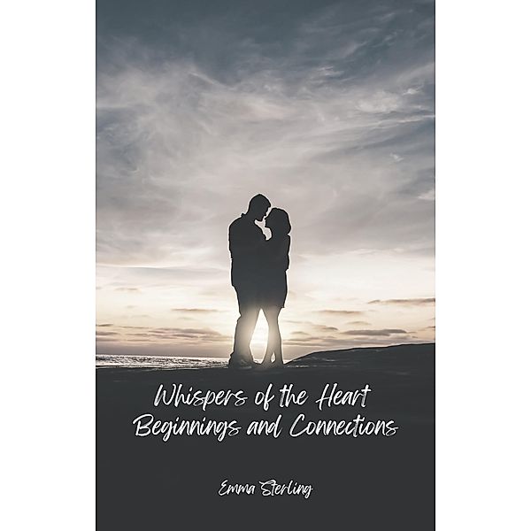 Beginnings and Connections (Whispers of the Heart, #1) / Whispers of the Heart, Emma Sterling