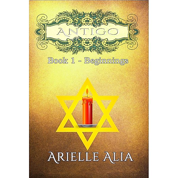 Beginnings (Antigo Series, #1) / Antigo Series, Arielle Alia