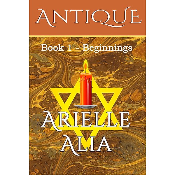Beginnings (Antique, #1) / Antique, Arielle Alia