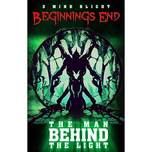 Beginnings End (The Man Behind The Light, #2) / The Man Behind The Light, Mind Blight