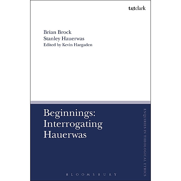 Beginnings: Interrogating Hauerwas, Brian Brock, Stanley Hauerwas