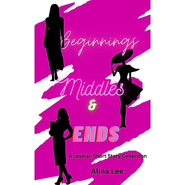 Beginnings, Middles, and Ends, Alina Lee