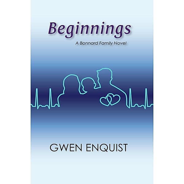 Beginnings (The Bonnard Family Series, #2), Gwen Enquist