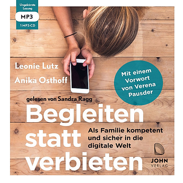 Begleiten statt verbieten: Als Familie kompetent und sicher in die digitale Wel,Audio-CD, Leonie Lutz, Anika Osthoff