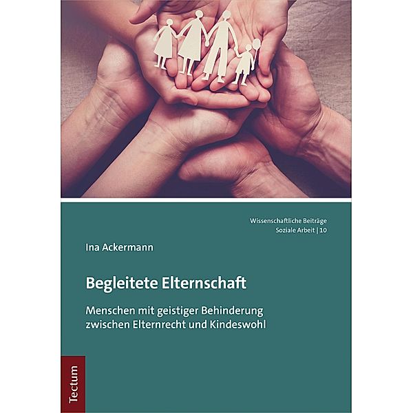 Begleitete Elternschaft / Wissenschaftliche Beiträge aus dem Tectum Verlag: Soziale Arbeit Bd.10, Ina Ackermann