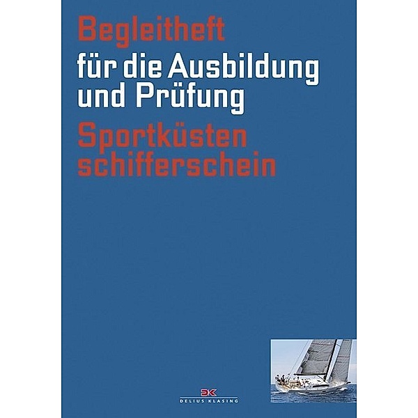 Begleitheft für die Ausbildung und Prüfung Sportküstenschifferschein, (gültig ab 1.10.2013), Rolf Dreyer
