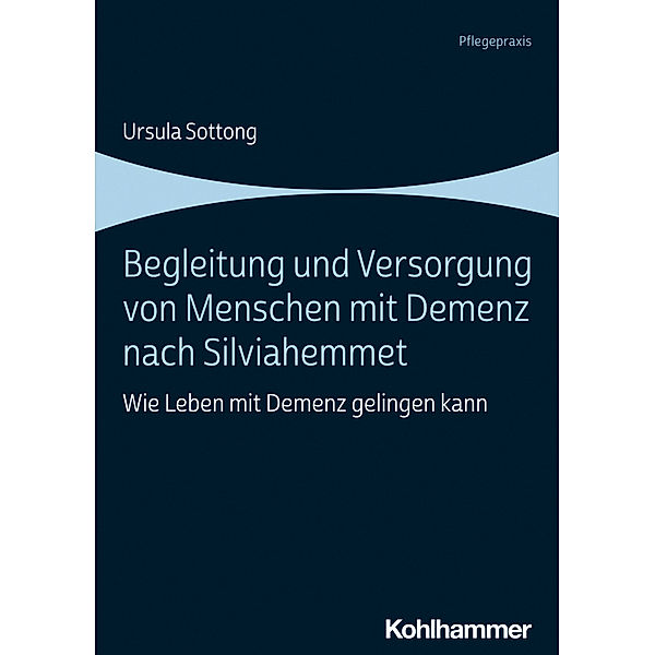 Begleitung und Versorgung von Menschen mit Demenz nach Silviahemmet, Ursula Sottong