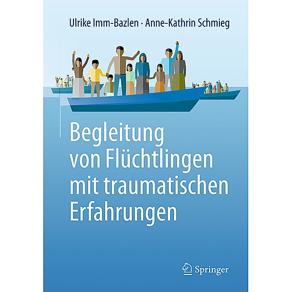 Begleitung von Flüchtlingen mit traumatischen Erfahrungen, Ulrike Imm-Bazlen, Anne-Kathrin Schmieg