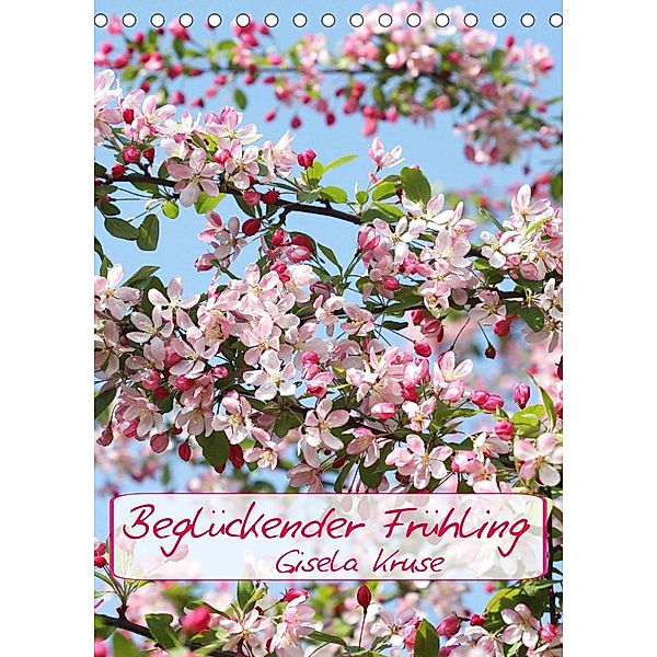 Beglückender Frühling (Tischkalender 2023 DIN A5 hoch), Gisela Kruse