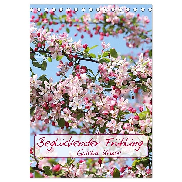 Beglückender Frühling (Tischkalender 2024 DIN A5 hoch), CALVENDO Monatskalender, Gisela Kruse