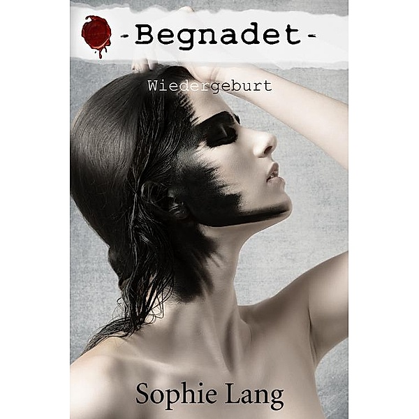 Begnadet - Wiedergeburt - Buch 3, Sophie Lang