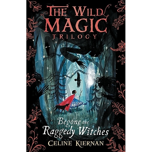 Begone the Raggedy Witches (The Wild Magic Trilogy, Book One), Celine Kiernan