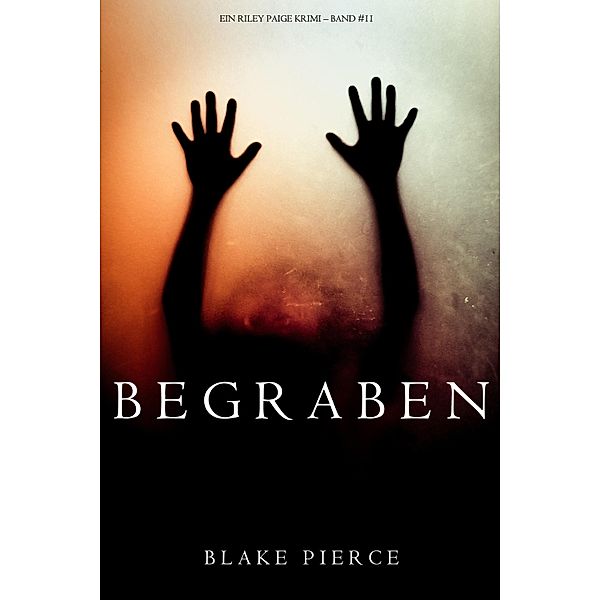 Begraben (Ein Riley Paige Krimi - Band 11) / Ein Riley Paige Krimi Bd.11, Blake Pierce