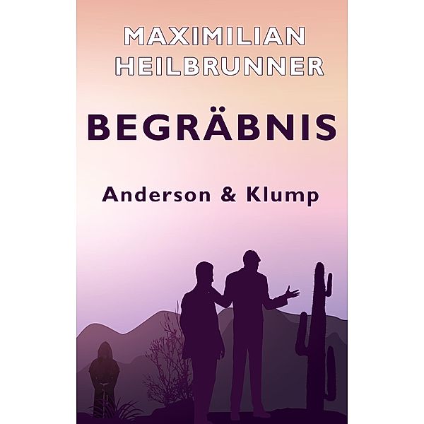 Begräbnis / Anderson & Klump Teil 1 Bd.1, Maximilian Heilbrunner